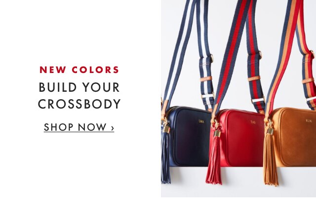 NEW COLORS - BUILD YOUR CROSSBODY - SHOP NOW ›