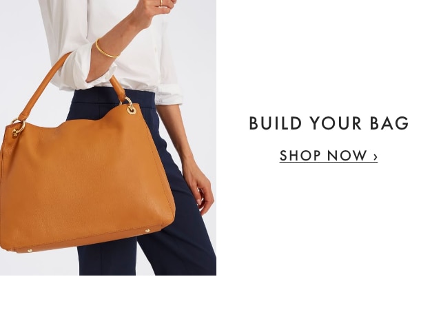 BUILD YOUR BAG - SHOP NOW ›