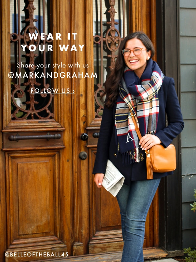 WEAR IT YOUR WAY - Share your style with us @MARKANDGRAHAM - FOLLOW US ›