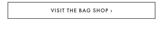 VISIT THE BAG SHOP ›