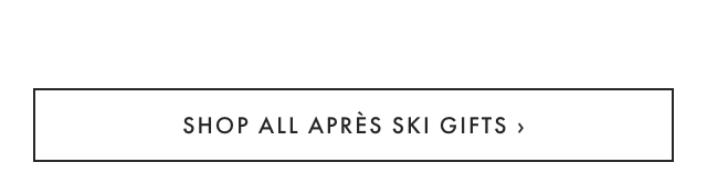 SHOP ALL APRÈS SKI GIFTS ›