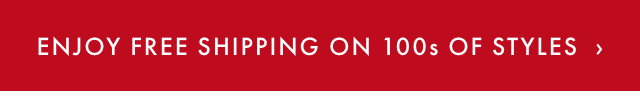 ENJOY FREE SHIPPING ON 100s OF STYLES ›