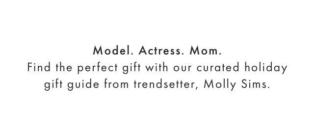 Model. Actress. Mom. - Find the perfect gift with our curated holiday gift guide from trendsetter, Molly Sims.