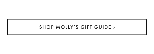 SHOP MOLLY’S GIFT GUIDE ›
