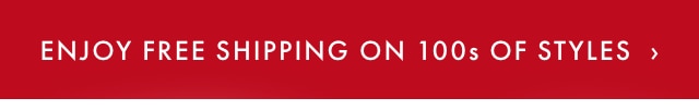 ENJOY FREE SHIPPING ON 100s OF STYLES ›