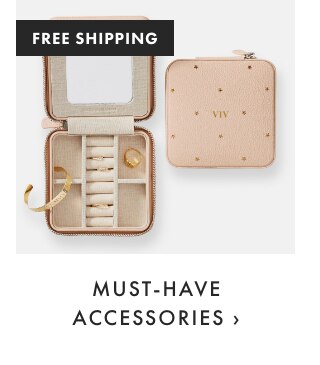 MUST-HAVE ACCESSORIES ›