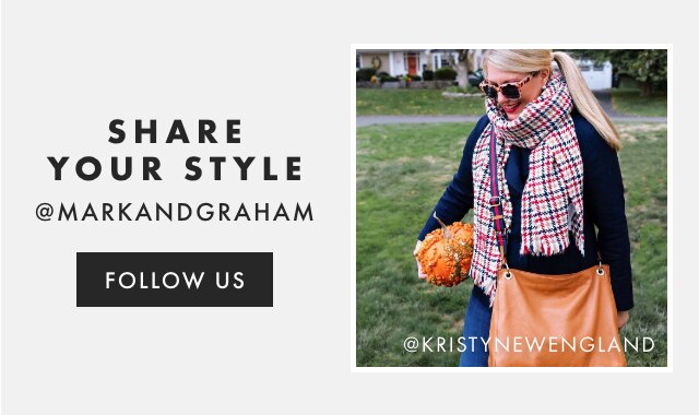 SHARE YOUR STYLE - @MARKANDGRAHAM - FOLLOW US
