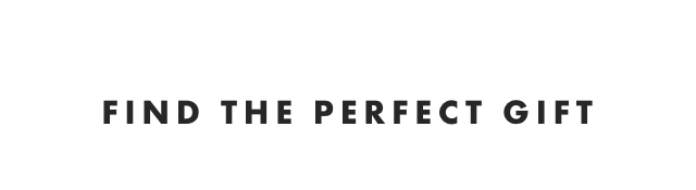 FIND THE PERFECT GIFT