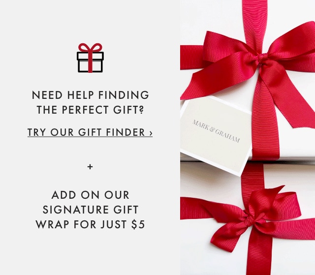 NEED HELP FINDING THE PERFECT GIFT? = TRY OUR NEW GIFT FINDER ›