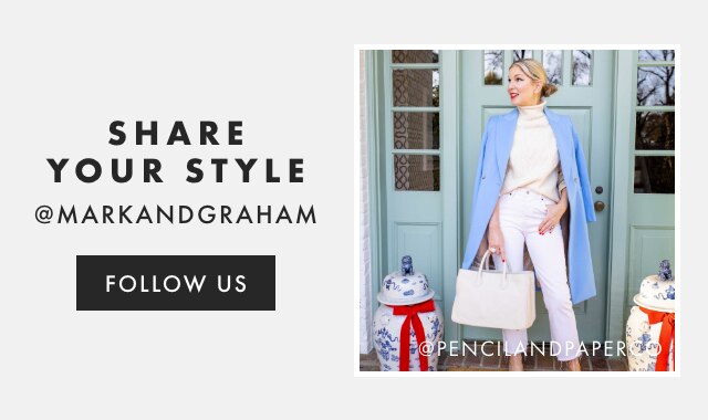 SHARE YOUR STYLE - @MARKANDGRAHAM - FOLLOW US