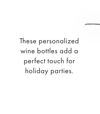These personalized wine bottles add a perfect touch for holiday parties.