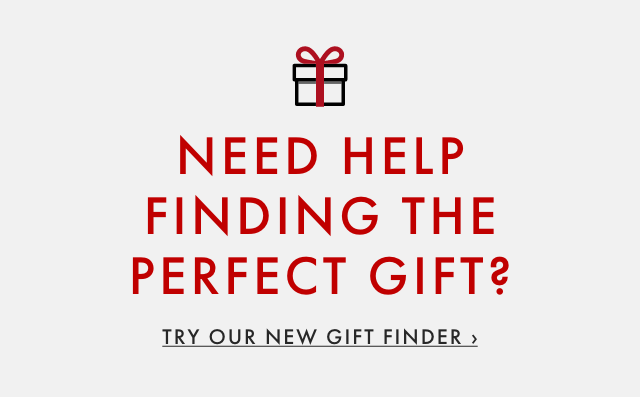 NEED HELP FINDING THE PERFECT GIFT? - TRY OUR NEW GIFT FINDER ›