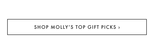 SHOP MOLLY’S TOP GIFT PICKS ›