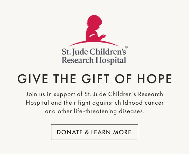 St. Jude Children’s Research Hospital - GIVE THE GIFT OF HOPE - Join us in support of St. Jude Children’s Research Hospital and their fight against childhood cancer and other life-threatening diseases. - DONATE & LEARN MORE