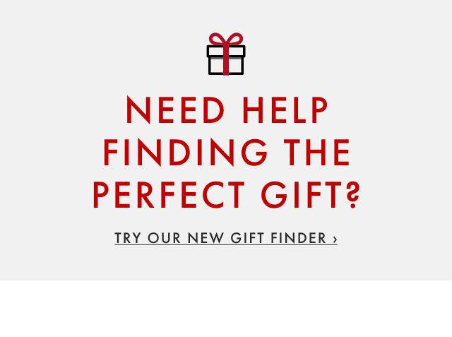 NEED HELP FINDING THE PERFECT GIFT? - TRY OUR NEW GIFT FINDER ›