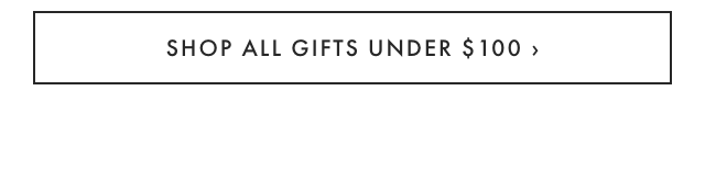 SHOP ALL GIFTS UNDER $100