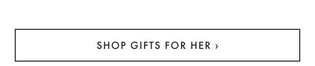 SHOP GIFTS FOR HER