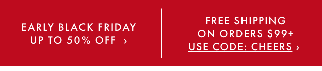 EARLY BLACK FRIDAY UP TO 50% OFF - FREE SHIPPING ON ORDERS $100+ - USE CODE: CHEERS