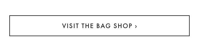 VISIT THE BAG SHOP