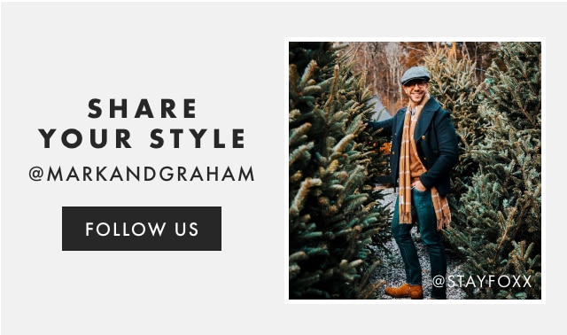 SHARE YOUR STYLE @MARKANDGRAHAM - FOLLOW US