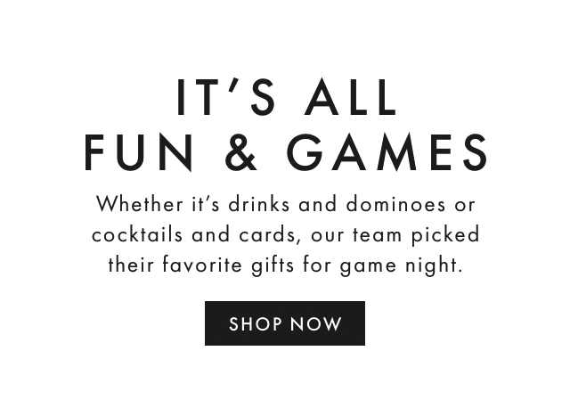 IT'S ALL FUN & GAMES - SHOP NOW