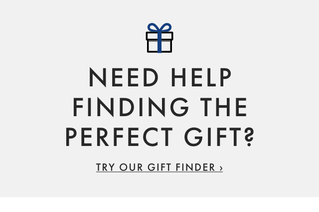 NEED HELP FINDING THE PERFECT GIFT? - TRY OUR NEW GIFT FINDER ›  NEED HELP FINDING THE PERFECT GIFTe TRY OUR GIFT FINDER 