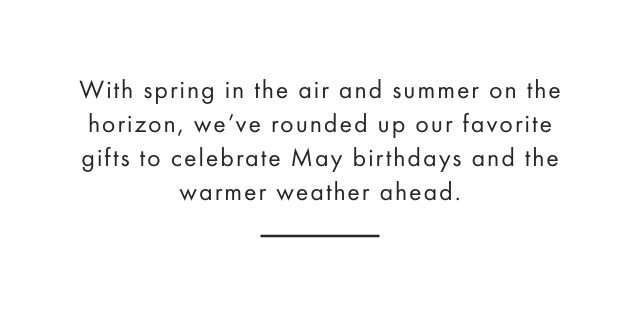 With spring in the air and summer on the horizon, we’ve rounded up our favorite gifts to celebrate April birthdays and the warmer weather ahead.