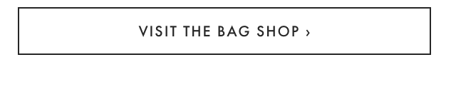 VISIT THE BAG SHOP ›