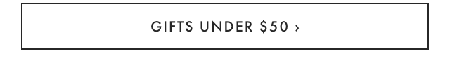 GIFTS UNDER $50 ›