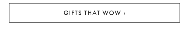 GIFTS THAT WOW ›