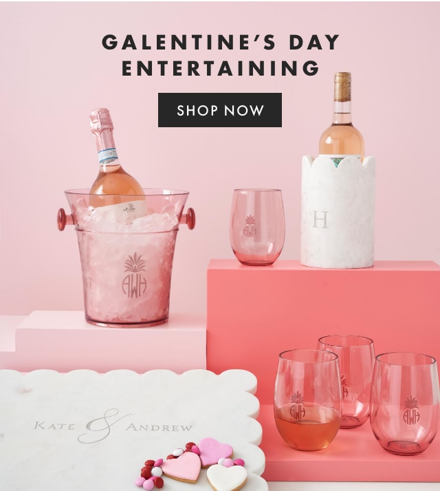 GALENTINE’S DAY ENTERTAINING - SHOP NOW