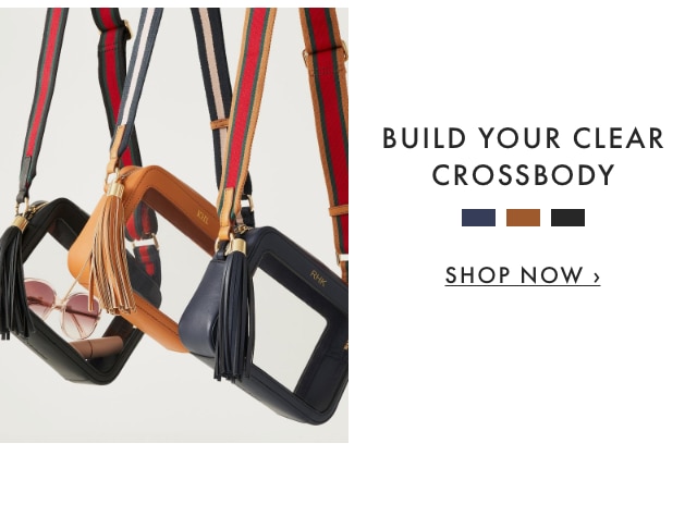 BUILD YOUR CLEAR CROSSBODY I - SHOP NOW 