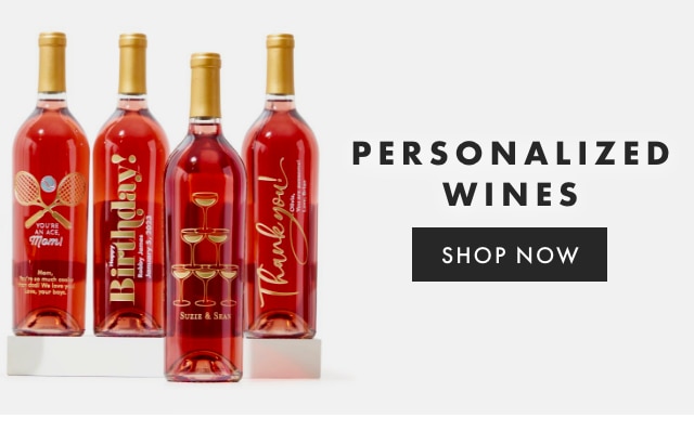 PERSONALIZED WINES - SHOP NOW PERSONALIZED WINES SHOP NOW 
