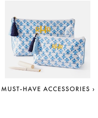 MUST-HAVE ACCESSORIES 