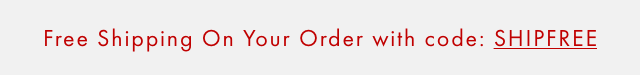Free Shipping On Your Order with code: SHIPFREE