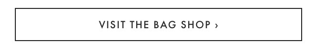 VISIT THE BAG SHOP ›