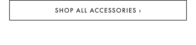 SHOP ALL ACCESSORIES ›