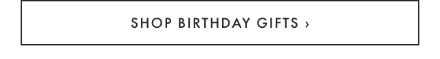 SHOP BIRTHDAY GIFTS ›