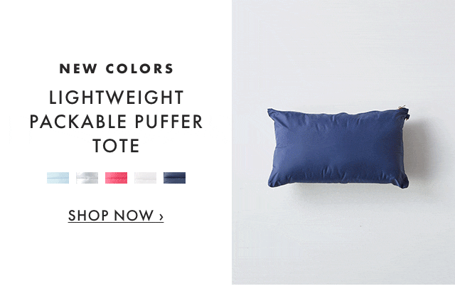 NEW COLORS - LIGHTWEIGHT PACKABLE PUFFER TOTE - SHOP NOW ›