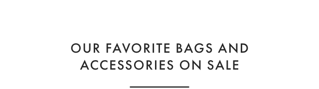 OUR FAVORITE BAGS AND ACCESSORIES ON SALE