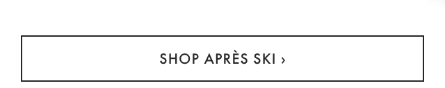 SHOP APRÈS SKI ›