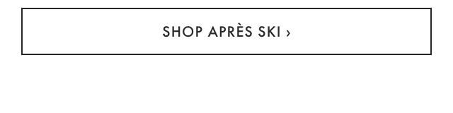 SHOP APRÈS SKI ›