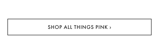 SHOP ALL THINGS PINK ›