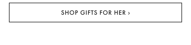 SHOP GIFTS FOR HER ›