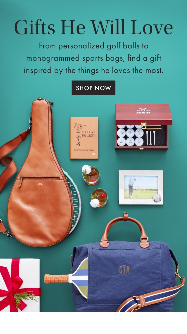 For the Sports Lover - From personalized golf balls to monogrammed sports bags, find a gift inspired by the things he loves the most. - SHOP NOW