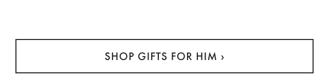 SHOP GIFTS FOR HIM ›