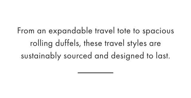 From an expandable travel tote to spacious rolling duffels, these travel styles are sustainably sourced and designed to last.