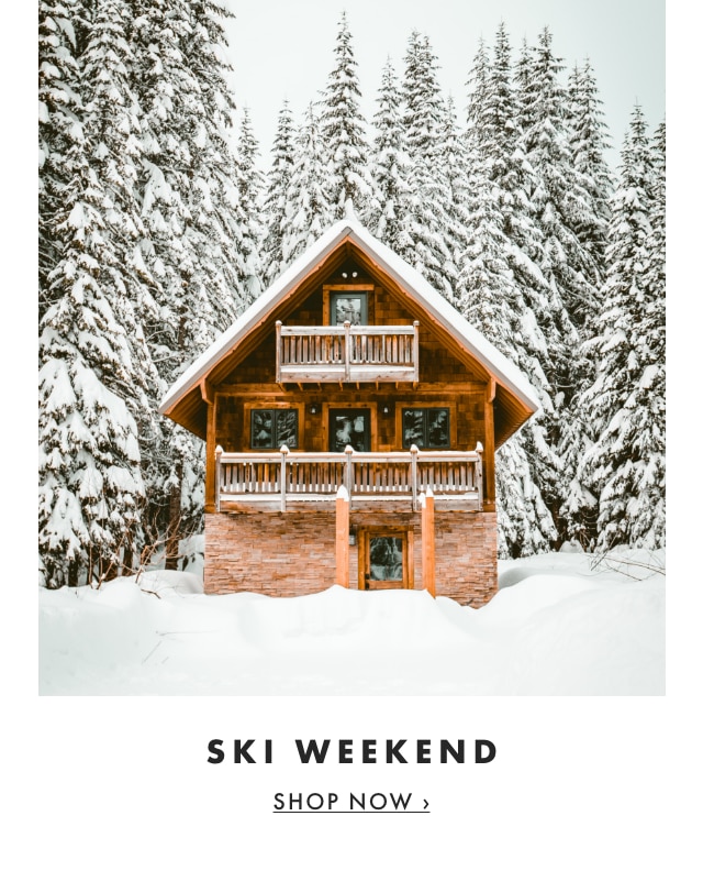 SKI WEEKEND - SHOP NOW ›