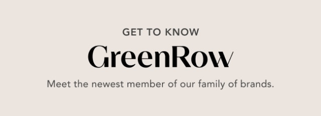 GET TO KNOW GreenRow - Meet the newest member of our family of brands.