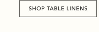 SHOP TABLE LINENS